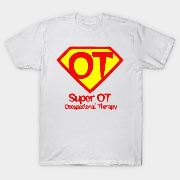 Occupational Therapy Funny Gift For OT T-Shirt by macshoptee